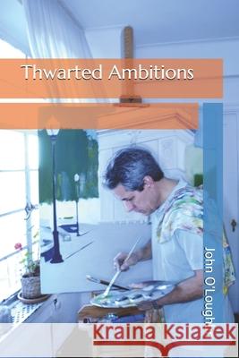 Thwarted Ambitions John James O'Loughlin 9781499634327 Createspace - książka