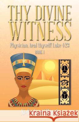 Thy Divine Witness: Physican, Heal Thyself! Luke 4:23 O'Neal, Nefertari 9781490719665 Trafford Publishing - książka