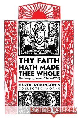Thy Faith Hath Made Thee Whole: The Integrity Years (1946-1956) Carol Jackson Robinson, Alan Fimister 9781777052300 Arouca Press - książka