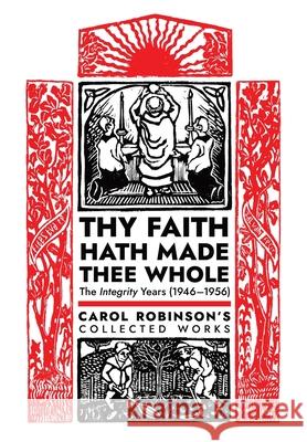 Thy Faith Hath Made Thee Whole: The Integrity Years (1946-1956) Carol Jackson Robinson, Alan Fimister 9781989905784 Arouca Press - książka