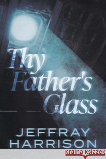 Thy Father's Glass Jeffray Harrison 9781954676404 Indigo River Publishing - książka