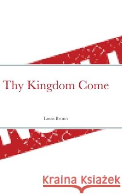 Thy Kingdom Come Louis Bruno 9781716646010 Lulu.com - książka