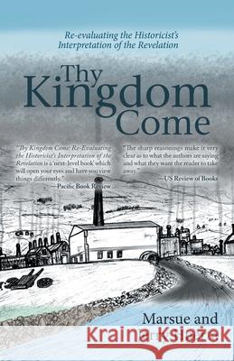 Thy Kingdom Come: Re-Evaluating the Historicist's Interpretation of the Revelation Jerry Huerta, Marsue Huerta 9781532062711 iUniverse - książka