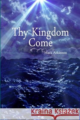 Thy Kingdom Come Volume One Mark Atkinson 9781291409499 Lulu.com - książka