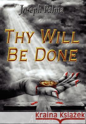 Thy Will Be Done Joseph Palma 9781420897333 Authorhouse - książka