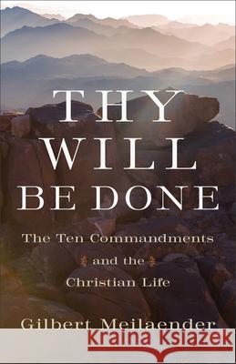 Thy Will Be Done: The Ten Commandments and the Christian Life Gilbert Meilaender 9781540971159 Baker Academic - książka