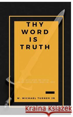 Thy Word is Truth Turner Jr, W. Michael 9781721719235 Createspace Independent Publishing Platform - książka