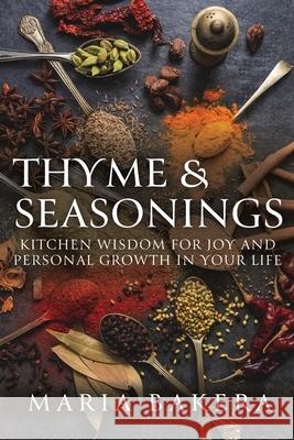 Thyme & Seasonings: Kitchen Wisdom for Joy and Personal Growth in Your Life Maria Bakera 9781647734060 Trilogy Christian Publishing - książka