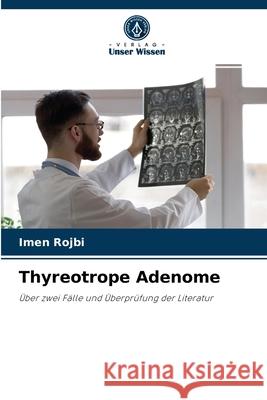 Thyreotrope Adenome Imen Rojbi 9786204085784 Verlag Unser Wissen - książka