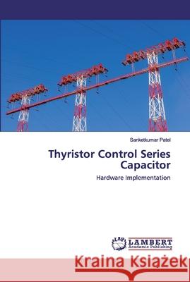 Thyristor Control Series Capacitor Sanketkumar Patel 9786202524469 LAP Lambert Academic Publishing - książka