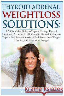 Thyroid Adrenal Weightloss Solutions: A 25 Step Vital Guide to Thyroid Testing, Thyroid Treatment, Toxins to Avoid, Nutrients Needed, Iodine and Thyro Dr Diane Culik Kyle Weed 9781506027265 Createspace - książka