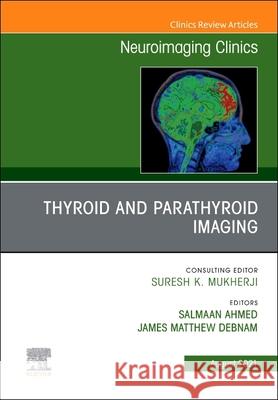 Thyroid and Parathyroid Imaging, an Issue of Neuroimaging Clinics of North America, 31 Salmaan Ahmed J. Matthew Debnam 9780323798501 Elsevier - książka