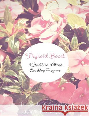 Thyroid Boost Coaching Program: Strategies for Optimal Thyroid Heatlh Aleisha Frohlich 9781722967642 Createspace Independent Publishing Platform - książka