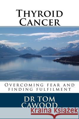 Thyroid Cancer: From fear to fulfilment Cawood, Tom 9781508402510 Createspace - książka