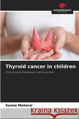 Thyroid cancer in children Meherzi, Samia 9786207644940 Our Knowledge Publishing - książka