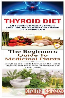 Thyroid Diet & the Beginners Guide to Medicinal Plants Lindsey P 9781508582502 Createspace - książka