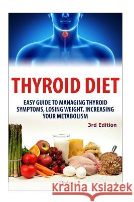 Thyroid Diet: Easy Guide to Managing Thyroid Symptoms, Losing Weight, Increasing Your Metabolism Lindsey P 9781507742976 Createspace - książka