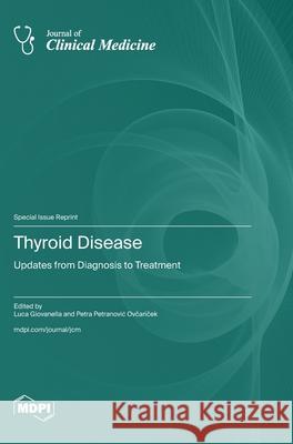 Thyroid Disease: Updates from Diagnosis to Treatment Luca Giovanella Petra Petranovic Ovčariček 9783725858651 Mdpi AG - książka