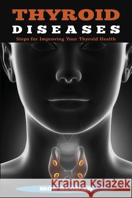 Thyroid Diseases: Steps for Improving Your Thyroid Health Moe Alodah 9781541266421 Createspace Independent Publishing Platform - książka