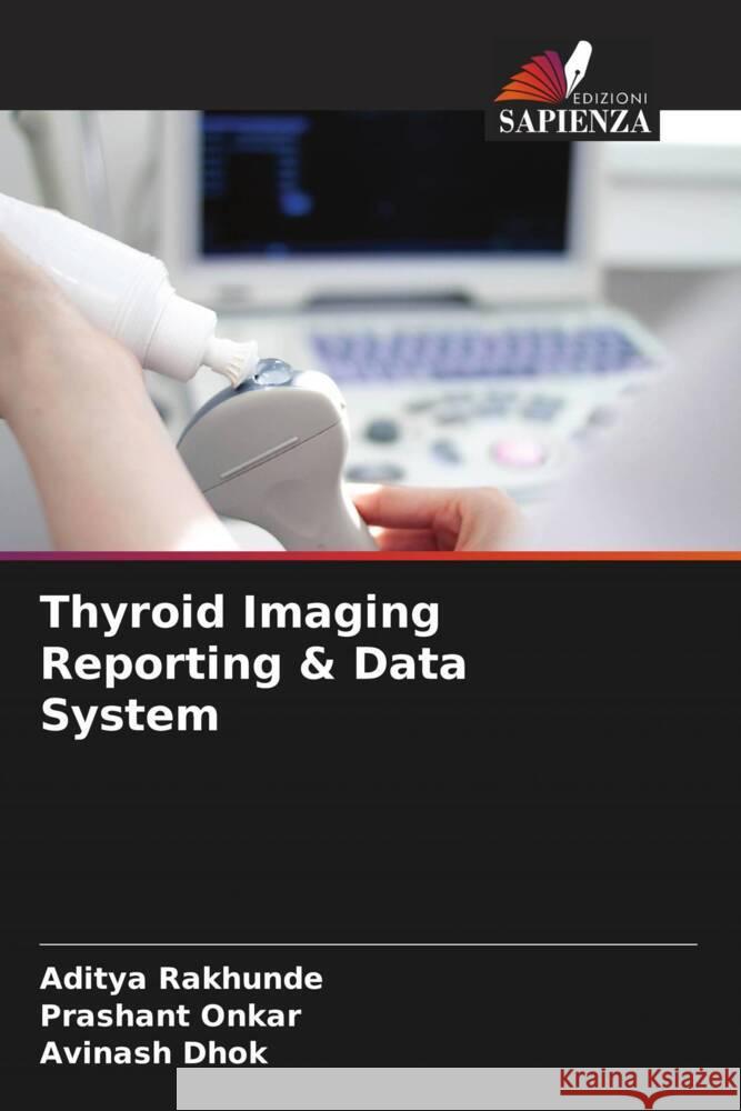 Thyroid Imaging Reporting & Data System Rakhunde, Aditya, Onkar, Prashant, Dhok, Avinash 9786204657929 Edizioni Sapienza - książka