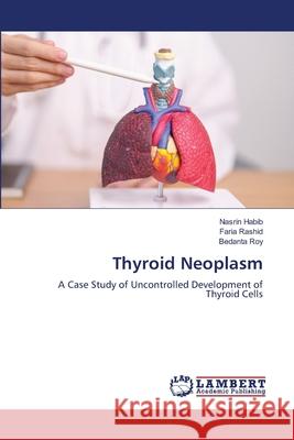 Thyroid Neoplasm Nasrin Habib Faria Rashid Bedanta Roy 9786207654253 LAP Lambert Academic Publishing - książka