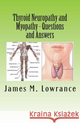 Thyroid Neuropathy and Myopathy Questions and Answers: Quality Information Exchange Between Fellow Patients James M. Lowrance 9781492964025 Createspace - książka