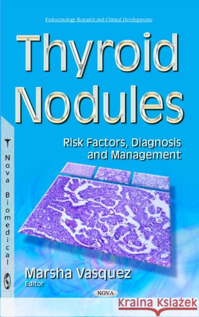 Thyroid Nodules: Risk Factors, Diagnosis & Management Marsha Vasquez 9781634835923 Nova Science Publishers Inc - książka