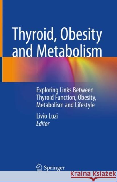 Thyroid, Obesity and Metabolism: Exploring Links Between Thyroid Function, Obesity, Metabolism and Lifestyle Luzi, Livio 9783030802660 Springer - książka