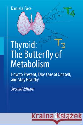 Thyroid: The Butterfly of Metabolism: How to prevent, take care of oneself, and stay healthy Daniela Pace 9783031552755 Springer - książka