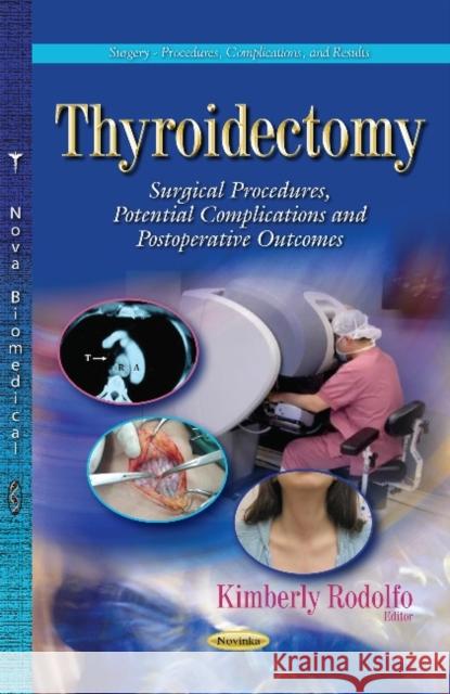 Thyroidectomy: Surgical Procedures, Potential Complications and Postoperative Outcomes Kimberly Rodolfo 9781633214408 Nova Science Publishers Inc - książka