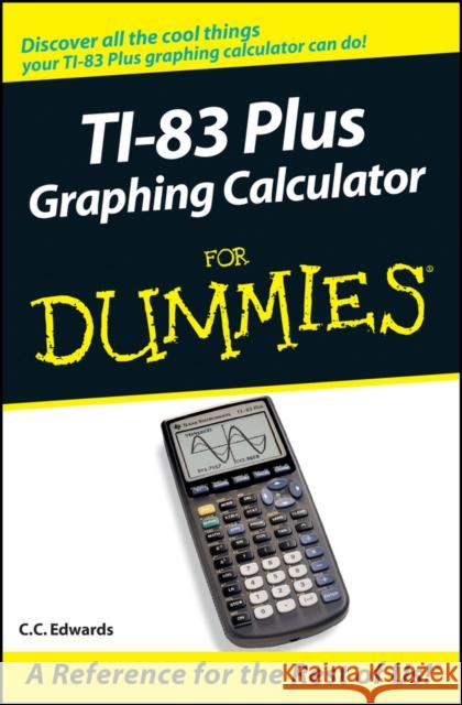 TI-83 Plus Graphing Calculator for Dummies Edwards, C. C. 9780764549700 For Dummies - książka
