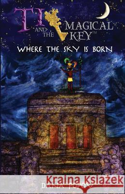 Ti and the Magical Key: Where the Sky is Born Popov, Dana 9781519356727 Createspace Independent Publishing Platform - książka