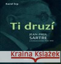 Ti druzí. Jean Paul Sartre a Československo 1934 - 1970 Karel Srp 9788074671661 Arbor vitae - książka