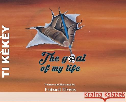 Ti Kèkèy- The Goal Of My life Elveus, Fritznel 9781735006604 Fritznel Elveus - książka