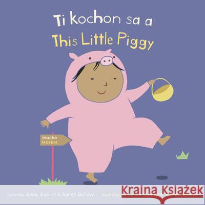 Ti kochon sa a/This Little Piggy Annie Kubler, Sarah Dellow, CreoleTrans 9781786286956 Child's Play International Ltd - książka