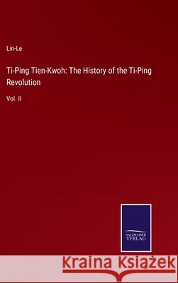 Ti-Ping Tien-Kwoh: The History of the Ti-Ping Revolution: Vol. II Lin-Le 9783752558111 Salzwasser-Verlag - książka