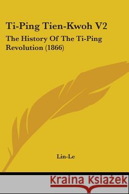 Ti-Ping Tien-Kwoh V2: The History Of The Ti-Ping Revolution (1866) Lin-Le 9781437353044  - książka