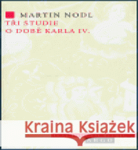 Tři studie o době Karla IV. Martin Nodl 9788072037599 Argo - książka