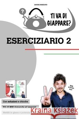 TI VA DI GIAPPARE? ESERCIZIARIO 2 - centinaia di esercizi di giapponese. Allena grammatica, kanji e vocaboli.: Prezzo di listino PDF: 20 iva inclusa Moscato, Davide 9781006368783 Blurb - książka
