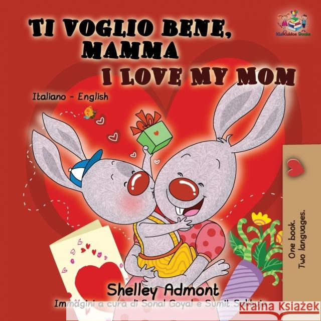 Ti voglio bene, mamma I Love My Mom: Italian English Bilingual Book for Kids Shelley Admont Kidkiddos Books 9781525911880 Kidkiddos Books Ltd. - książka