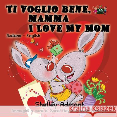 Ti voglio bene, mamma I Love My Mom: Italian English Bilingual Edition Admont, Shelley 9781772682205 S.a Publishing - książka
