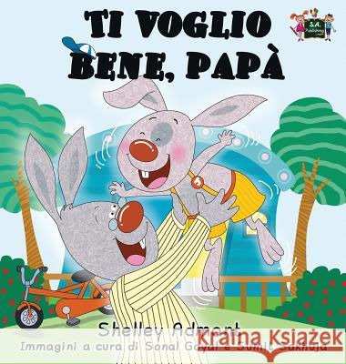 Ti voglio bene, papà: I Love My Dad (Italian Edition) Admont, Shelley 9781772684810 S.a Publishing - książka