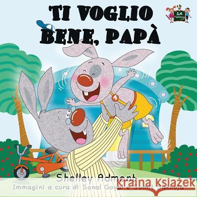 Ti voglio bene, papà: I Love My Dad (Italian Edition) Admont, Shelley 9781926432649 S.a Publishing - książka