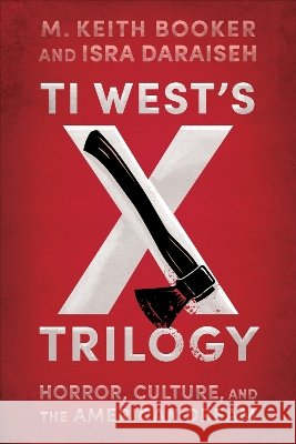 Ti West's s Trilogy: Horror, Culture, and the American Dream Booker, M. Keith, Daraiseh, Isra 9781496867544 University Press of Mississippi - książka