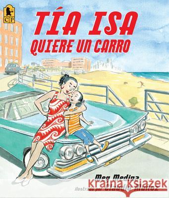 Tia Isa Quiere Un Carro Meg Medina Claudio Munoz 9780763657512 Candlewick Press (MA) - książka