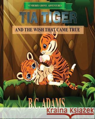 Tia Tiger and the Wish That Came True Bc Adams 9781534600188 Createspace Independent Publishing Platform - książka