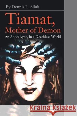 Tiamat, Mother of Demon: An Apocalypse, in a Deathless World Siluk, Dennis L. 9780595222575 Writer's Showcase Press - książka