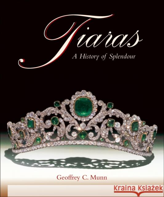 Tiaras: A History of Splendour Munn, Geoffrey C. 9781788842129 ACC Art Books - książka