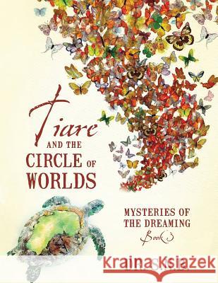 Tiare and the Circle of Worlds: Mysteries of the Dreaming - Book 3 Dr S 9781478760535 Outskirts Press - książka