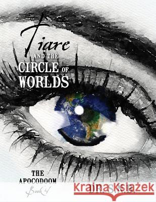 Tiare and the Circle of Worlds: The Apocodoom - Book 4 Dr Snb 9781478782544 Outskirts Press - książka